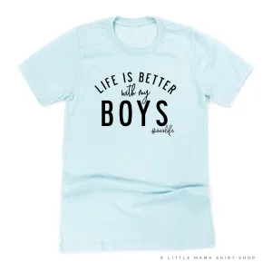 Life is Better with My Boys (Plural) - Original Design - Unisex Tee