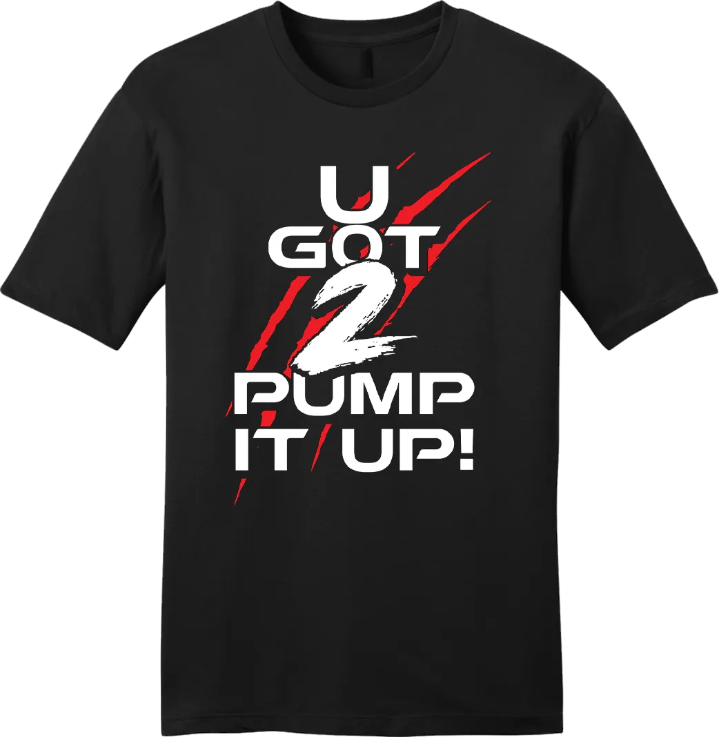 U Got 2 Pump It Up